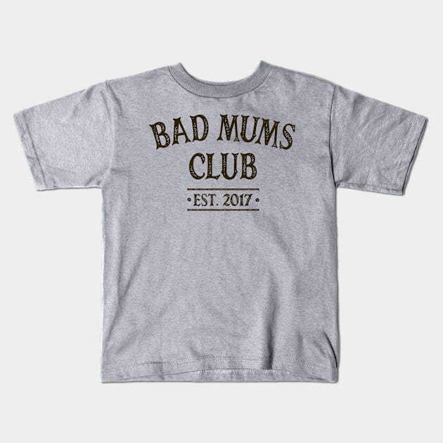 Bad Mums Club 2017 Kids T-Shirt by OldTony